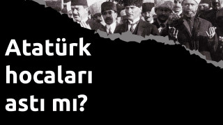 Atatürk hocaları astı mı?